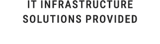 IT Infrastructure Solutions Provided