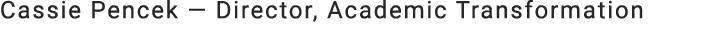 Cassie Pencek — Director, Academic Transformation
