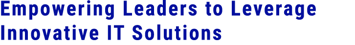 Empowering Leaders to Leverage Innovative IT Solutions
