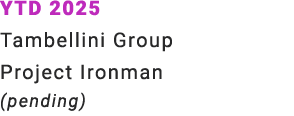 YTD 2025 Tambellini Group Project Ironman (pending)