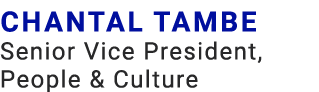 Chantal Tambe Senior Vice President, People & Culture