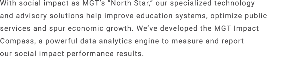 With social impact as MGT’s “North Star,” our specialized technology and advisory solutions help improve education sy...
