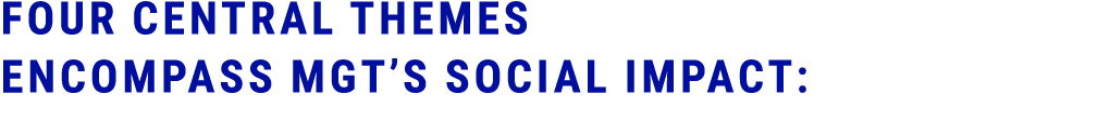 Four central themes encompass MGT’s social impact: