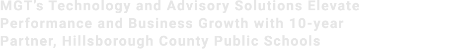 MGT’s Technology and Advisory Solutions Elevate Performance and Business Growth with 10 year Partner, Hillsborough Co...