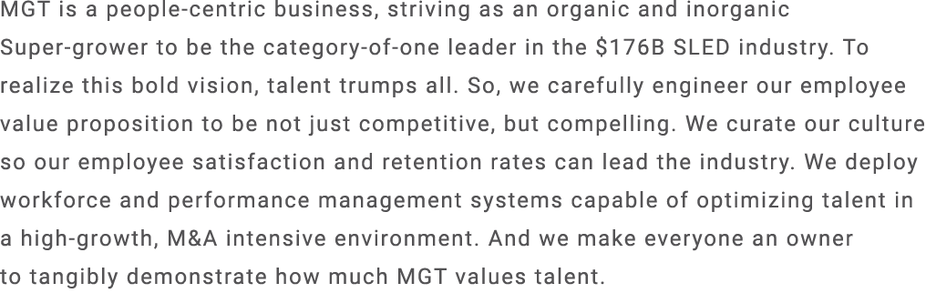 MGT is a people centric business, striving as an organic and inorganic Super grower to be the category of one leader ...