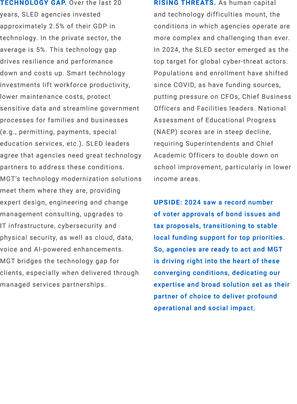 Technology Gap. Over the last 20 years, SLED agencies invested approximately 2.5% of their GDP in technology. In the ...