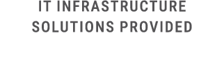IT Infrastructure Solutions Provided