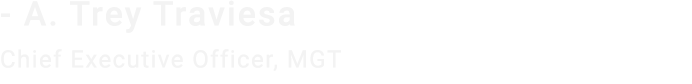  A. Trey Traviesa Chief Executive Officer, MGT 
