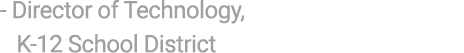  Director of Technology, K 12 School District