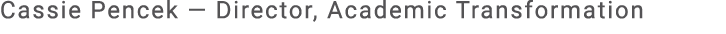 Cassie Pencek — Director, Academic Transformation