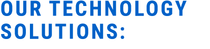 Our Technology Solutions: