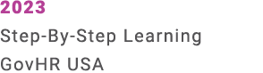 2023 Step By Step Learning GovHR USA