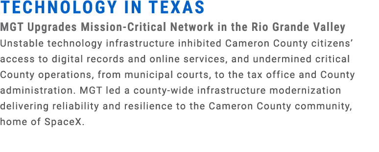 Technology in Texas MGT Upgrades Mission Critical Network in the Rio Grande Valley Unstable technology infrastructure...