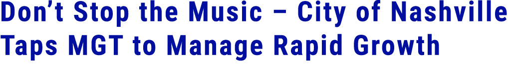 Don’t Stop the Music – City of Nashville Taps MGT to Manage Rapid Growth