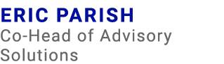 Eric Parish Co Head of Advisory Solutions​