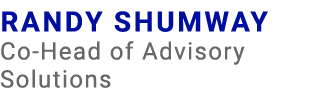 Randy Shumway Co Head of Advisory Solutions