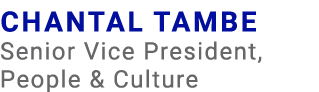 Chantal Tambe Senior Vice President, People & Culture