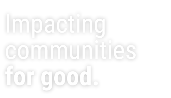 Impacting communities for good.