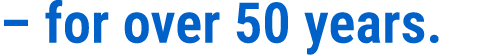 – for over 50 years.