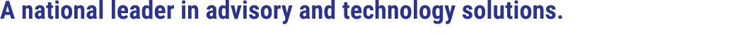 A national leader in advisory and technology solutions.